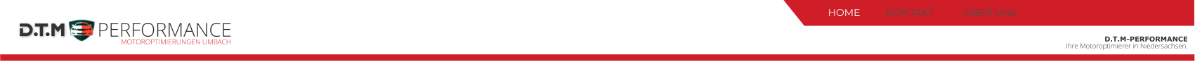D.T.M-PERFORMANCE  Ihre Motoroptimierer in Niedersachsen.   DT M MOTOROPTIMIERUNGEN UMBACH PERFORMANCE HOME KONTAKT ÜBER UNS